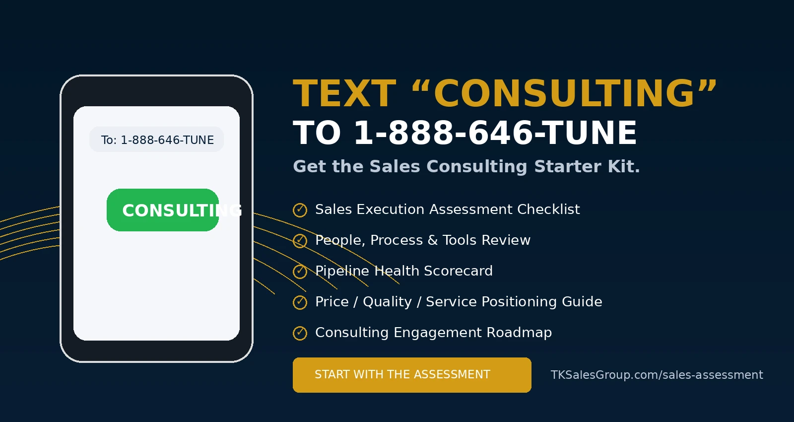 Text CONSULTING to 1-888-646-TUNE to get the TK Sales Group Sales Consulting Starter Kit